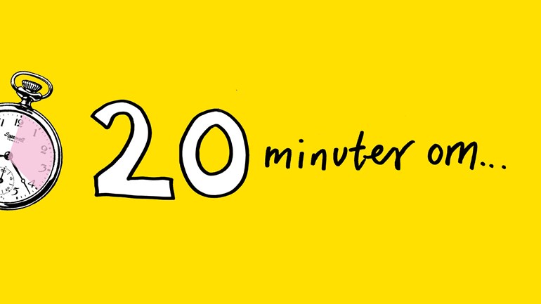 20 minuter om...